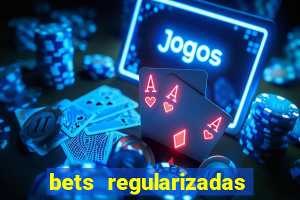 bets regularizadas no brasil